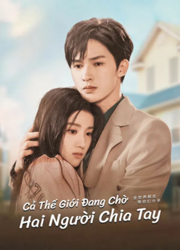 Xem Phim Cả Thế Giới Chờ Hai Người Chia Tay Vietsub HD Online