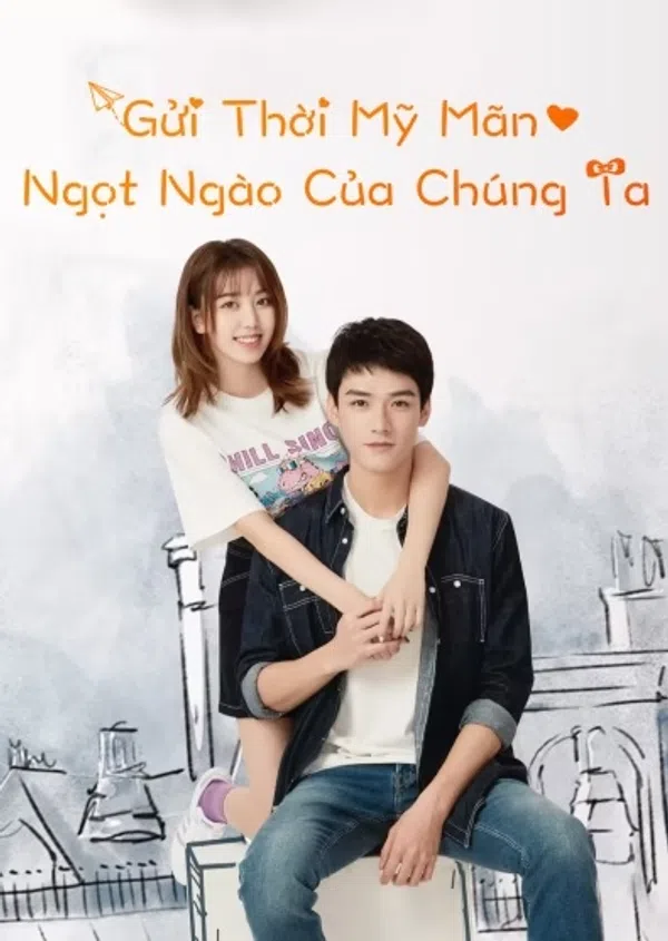 Xem Phim Gửi Thời Mỹ Mãn Ngọt Ngào Của Chúng Ta Vietsub HD Online
