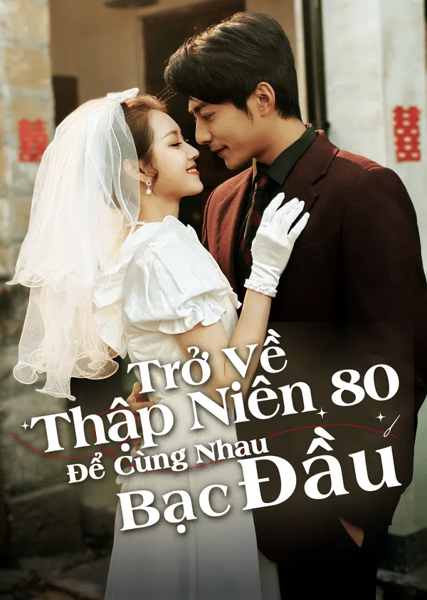 Xem Phim Trở Về Thập Niên 80 Để Cùng Nhau Bạc Đầu Vietsub HD Online